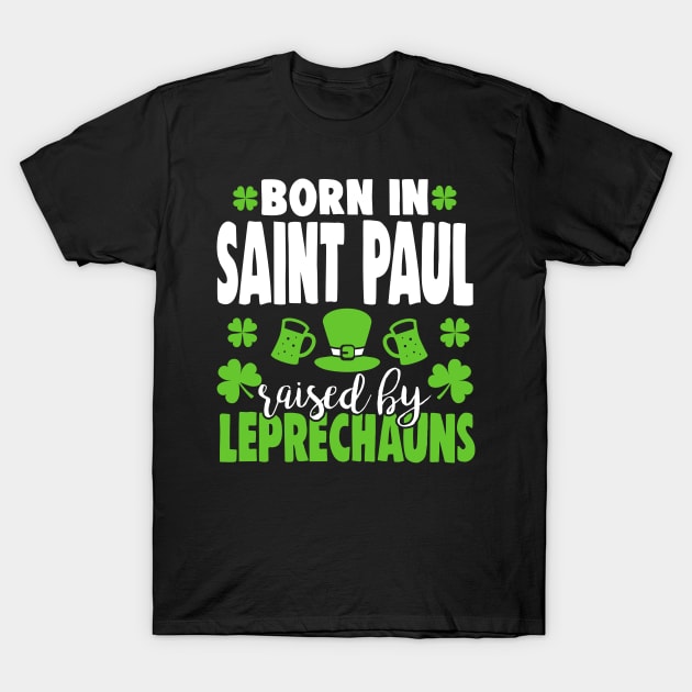 Born in SAINT PAUL raised by leprechauns T-Shirt by Anfrato